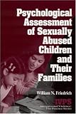 Psychological Assessment of Sexually Abused Children and Their Families (Interpersonal Violence
 The Practice Series),
William N. Friedrich