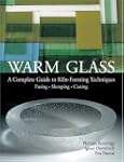 Warm Glass: A Complete Guide to Kiln-...