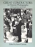 Product details for Great Conductors in Historic Photographs: 193 Portraits from 1860 to 1960