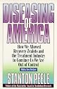 Diseasing of America: How We Allowed Recovery Zealots and the Treatment Industry to Convince Us We Are Out of Control