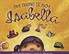 My Name Is Not Isabella