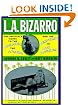 L. A. Bizarro! The Insider's Guide to the Obscure, the Absurd and the Perverse in Los Angeles