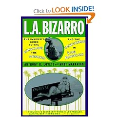 L. A. Bizarro! The Insider's Guide to the Obscure, the Absurd and the Perverse in Los Angeles