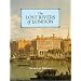 The Lost Rivers of London: A Study of Their Effects Upon London and Londoners, and the Effects of London and Londoners on Them