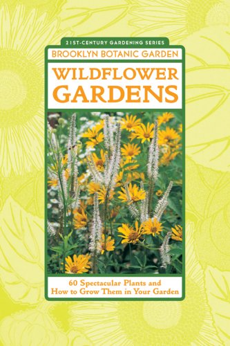 Wildflower Gardens: 60 Spectacular Plants and How to Grow Them in Your Garden (21st-Century Gardening Series)
