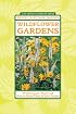 Wildflower Gardens: 60 Spectacular Plants and How to Grow Them in Your Garden (21st-Century Gardening Series)