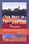 The Best in Tent Camping: Virginia: A Guide to Campers Who Hate RVs, Concrete Slabs, and Loud Portable Stereos