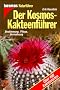 Der Kosmos-Kakteenf�hrer: Bestimmung, Pflege, Vermehrung. �ber 490 Kakteenarten