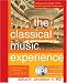 The Classical Music Experience: Discover the Music of the World's Greatest Composers