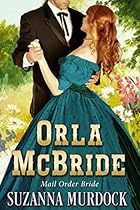 A MAIL ORDER BRIDE ROMANCE: Orla McBride (Montana, Christian, Clean, Sweet Romance): Inspirational Western Short Story (Fort Benton Mail Order Brides Book 2)