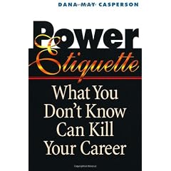 Power Etiquette: What You Don't Know Can Kill Your Career