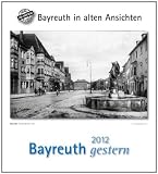 Bayreuth gestern 2012: Städtekalender -