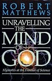 Unravelling the mind of God : mysteries at the frontier of science