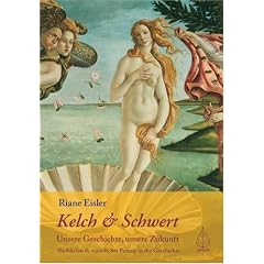 Kelch & Schwert, Unsere Geschichte, unsere Zukunft. Weibliches und m�nnliches Prinzip in der Geschichte.