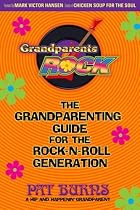 Grandparents Rock: The Grandparenting Guide for the Rock-N-Roll Generation