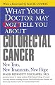 What Your Doctor May Not Tell You About(TM) Colorectal Cancer: New Tests, New Treatments, New Hope (What Your Doctor May Not Tell You About...)