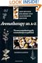 Aromatherapy: An A to Z, Revised Edition