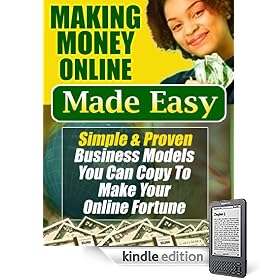 Making Money Online Made Easy (Simple and proven commercial operation models you can duplicate to have your online fortune)