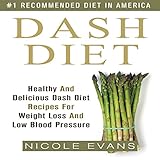 dash diet healthy and delicious dash diet recipes for weight loss and low blood pressure