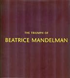 The Triumph of Beatrice Mandelman (1912-1998): October 19-November 24, 2001, Gary Snyder Fine Art; September 15-November 17, 2002, the Harwood Museum of Art