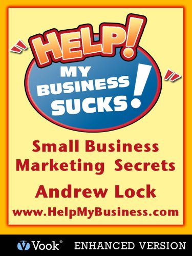 Help! My Business Sucks!: Small Business Marketing Secrets