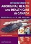 Introduction to Aboriginal Health and Health Care in Canada: Bridging Health and Healing