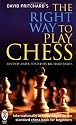 The Right Way to Play Chess
