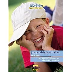 Jungen richtig erziehen: Ratgeber f�r M�tter, V�ter und andere Erwachsene