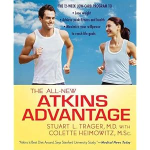 The All-New Atkins Advantage: The 12-Week Low-Carb Program to Lose Weight, Achieve Peak Fitness and Health, and Maximize Your Willpower to Reach Life