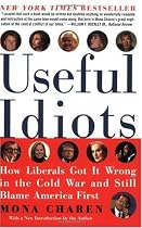 Useful Idiots: How Liberals Got It Wrong in the Cold War and Still Blame America First