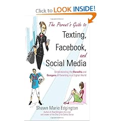 The Parent's Guide to Texting, Facebook, and Social Media: Understanding the Benefits and Dangers of Parenting in a Digital World