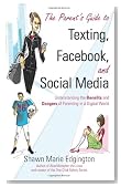 The Parent's Guide to Texting, Facebook, and Social Media: Understanding the Benefits and Dangers of Parenting in a Digital World