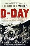 Forgotten Voices of D-Day: A Powerful New History of the Normandy Landings in the Words of Those Who Were There