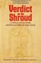 Verdict on the Shroud: Evidence for the Death & Resurrection of Jesus Christ