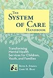 The system of care handbook : transforming mental health services for children, youth, and families