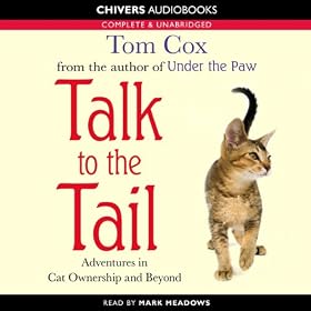 Talk to the Tail: Adventures in Cat Ownership and Beyond (Unabridged)