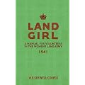 Land Girl: A Manual for Volunteers in the Women's Land Army 1941