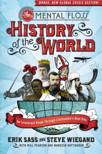 Mental Floss History of the World An Irreverent Romp Through Civilization's Best Bits by Sass, Erik, Wiegand, Steve, Editors of Mental Floss [William Morrow Paperbacks,2009] [Paperback]