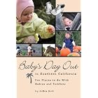 Baby's Day Out in Southern California: Fun Places to Go With Babies and Toddlers by JoBea Holt