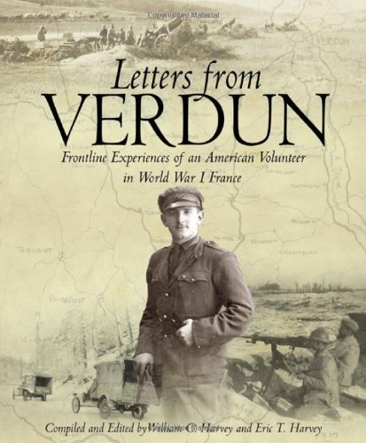 LETTERS FROM VERDUN: Frontline Experiences of an American Volunteer in World War 1 France
