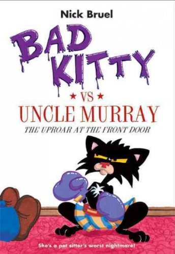 { [ BAD KITTY VS UNCLE MURRAY: THE UPROAR AT THE FRONT DOOR[ BAD KITTY VS UNCLE MURRAY: THE UPROAR AT THE FRONT DOOR ] BY BRUEL, NICK ( AUTHOR )MAY-10-2011 PAPERBACK ] } Bruel, Nick ( AUTHOR ) May-10-2011 Paperback