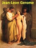 169 Color Paintings of Jean-Leon Gerome (Jean-Lon Grme) - French Academic Painter and Sculptor (May 11, 1824 - January...
