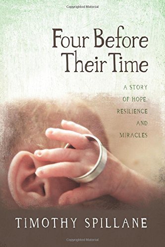 Four Before Their Time: A Story of Hope, Resilience and Miracles 1st edition by Spillane, Timothy (2014) Paperback