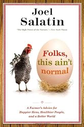 Folks, This Ain't Normal: A Farmer's Advice for Happier Hens, Healthier People, and a Better World
