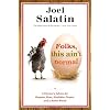 Folks, This Ain't Normal: A Farmer's Advice for Happier Hens, Healthier People, and a Better World