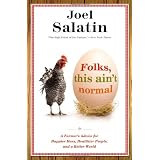 Folks, This Ain't Normal: A Farmer's Advice for Happier Hens, Healthier People, and a Better Worldby Joel Salatin