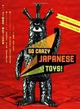 So Crazy Japanese Toys!: Live-Action TV Show Toys from the 1950s to Now