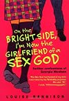 On the Bright Side, I'm Now the Girlfriend of a Sex God (aka "It's OK, I'm Wearing Really Big Knickers")