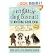 The Organic Dog Biscuit Cookbook: Over 100 "Tail Wagging" Recipes