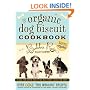 The Organic Dog Biscuit Cookbook: Over 100 "Tail Wagging" Recipes